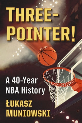 Three-Pointer!: A 40-Year NBA History by Muniowski, Lukasz