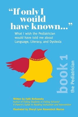 "If Only I Would Have Known...": What I wish the Pediatrician would have told me about Language, Literacy, and Dyslexia by Borkowsky, Faith
