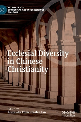 Ecclesial Diversity in Chinese Christianity by Chow, Alexander