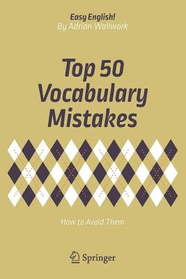 Top 50 Vocabulary Mistakes: How to Avoid Them by Wallwork, Adrian