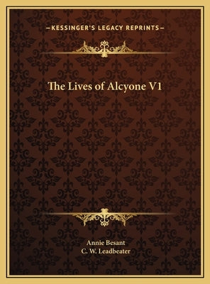 The Lives of Alcyone V1 by Besant, Annie