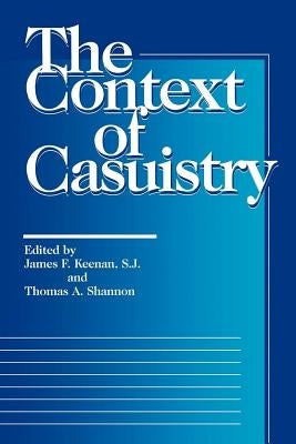 The Context of Casuistry by Keenan, James F. S. J.