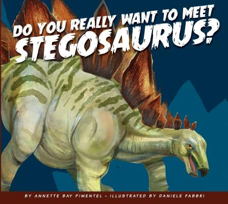 Do You Really Want to Meet Stegosaurus? by Pimentel, Annette Bay