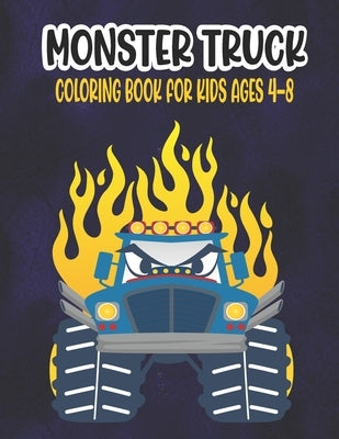 Monster Truck Coloring Book for Kids Ages 4-8: A Great Coloring Book for Kids Ages 4-8 Filled With 50 Pages of Monster Trucks Monster Truck Coloring B by Press, Ssr