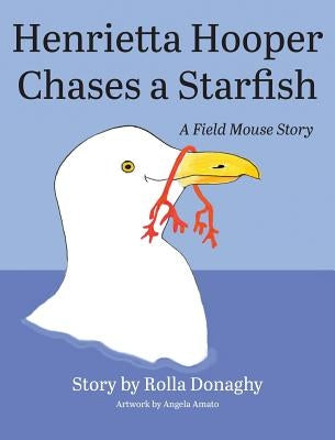 Henrietta Hooper Chases a Starfish: A Field Mouse Story by Donaghy, Rolla