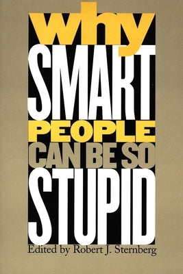Why Smart People Can Be So Stupid by Sternberg, Robert J.