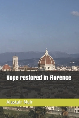 Hope restored in Florence by Muir, Alastair