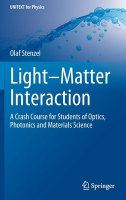 Light-Matter Interaction: A Crash Course for Students of Optics, Photonics and Materials Science by Stenzel, Olaf