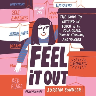 Feel It Out: The Guide to Getting in Touch with Your Goals, Your Relationships, and Yourself by Sondler, Jordan