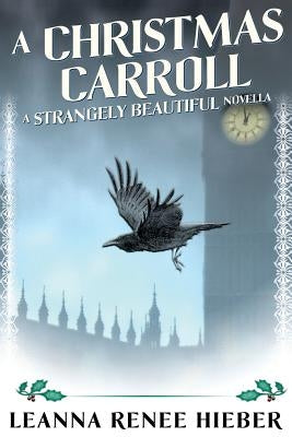 A Christmas Carroll: A Strangely Beautiful Novella by Hieber, Leanna Renee