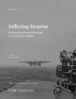 Inflicting Surprise: Gaining Competitve Advantage in Great Power Conflicts by Cancian, Mark F.