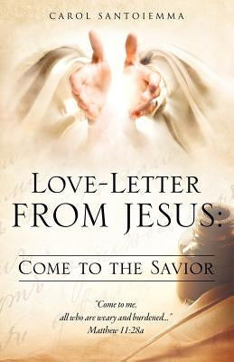Love-Letter From Jesus: Come to the Savior by Santoiemma, Carol
