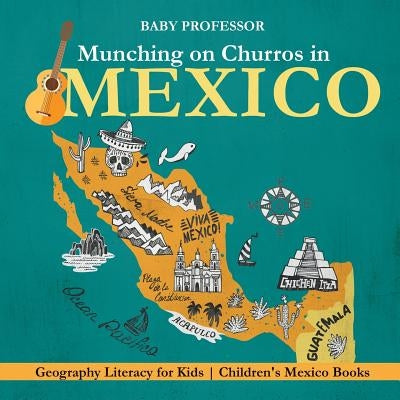 Munching on Churros in Mexico - Geography Literacy for Kids Children's Mexico Books by Baby Professor