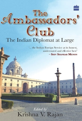 The Ambassador's Club: The Indian Diplomat At Large by Rajan, K. V.