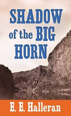 Shadow of the Big Horn by Halleran, E. E.