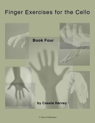 Finger Exercises for the Cello, Book Four by Harvey, Cassia