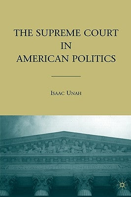 The Supreme Court in American Politics by Unah, I.