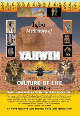 Igbo Mediators of Yahweh Culture of Life: Volume 1: Learn to Read Egyptian Hieroglyphs and UFO Writings by Njemanze, Philip Chidi