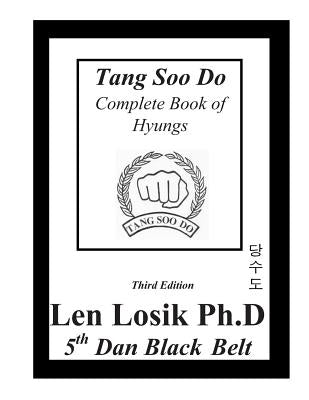 Tang Soo Do Complete Book of Hyungs by Losik Ph. D., Len