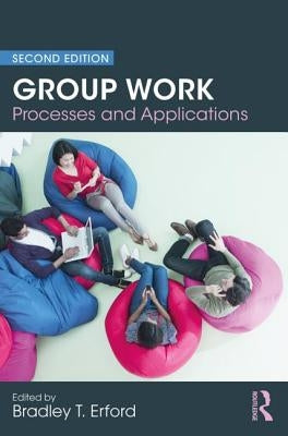 Group Work: Processes and Applications by Erford, Bradley T.