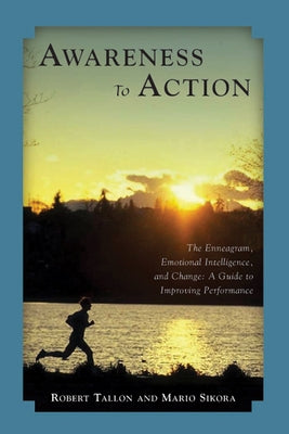Awareness to Action: The Enneagram, Emotional Intelligence, and Change by Tallon, Robert