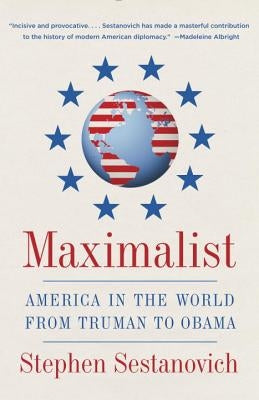Maximalist: America in the World from Truman to Obama by Sestanovich, Stephen