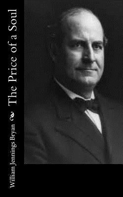 The Price of a Soul by Bryan, William Jennings