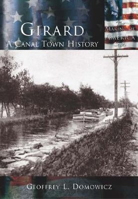 Girard:: A Canal Town History by Domowicz, Geoffrey L.