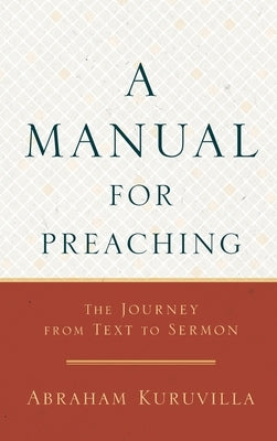 Manual for Preaching by Kuruvilla, Abraham