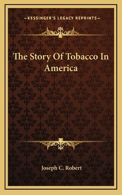 The Story Of Tobacco In America by Robert, Joseph C.