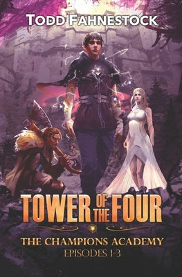 Tower of the Four - The Champions Academy: Episodes 1-3 [The Quad, The Tower, The Test] by Fahnestock, Todd