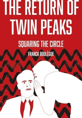 The Return of Twin Peaks: Squaring the Circle by Boulègue, Franck