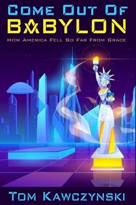 Come Out of Babylon: How America Fell So Far From Grace by Filan, Kenaz