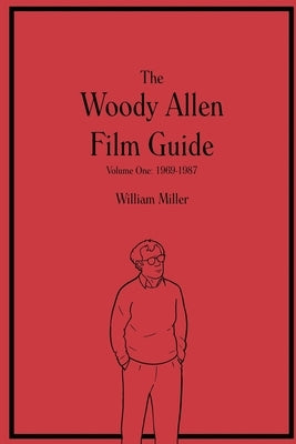 The Woody Allen Film Guide: Volume One: 1969-1987 by Miller, William