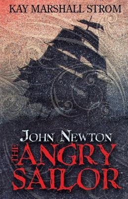 John Newton: The Angry Sailor by Strom, Kay Marshall