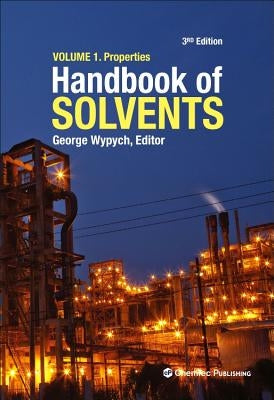 Handbook of Solvents, Volume 1: Volume 1: Properties by Wypych, George