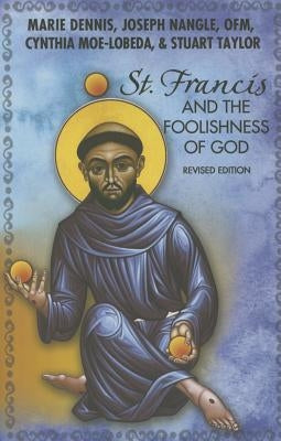 St. Francis and the Foolishness of God: Revised Edition by Dennis, Marie