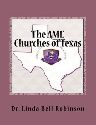 The AME Churches of Texas: African Methodist Episcopal by Robinson, Linda Bell