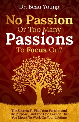 No Passion or Too Many Passions to Focus On? by Young, Beau