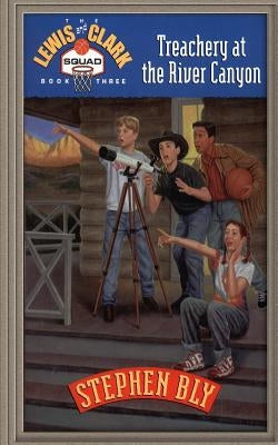 Treachery at the River Canyon by Bly, Stephen