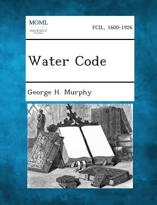 Water Code by Murphy, George H.