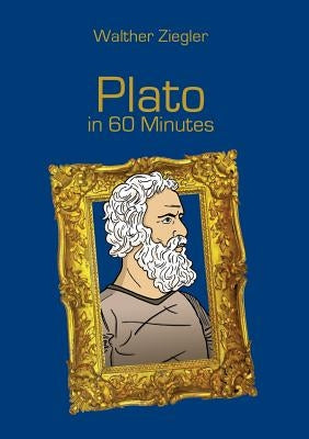 Plato in 60 Minutes: Great Thinkers in 60 Minutes by Ziegler, Walther