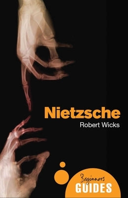 Nietzsche: A Beginner's Guide by Wicks, Robert