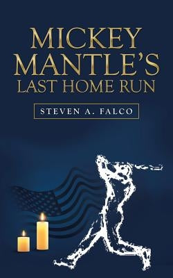 Mickey Mantle's Last Home Run by Falco, Steven A.