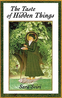 The Taste of Hidden Things: Images of the Sufi Path by Sviri Phd, Sara