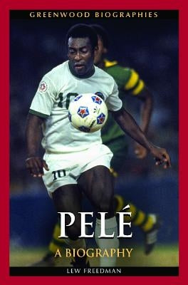Pelé: A Biography by Freedman, Lew