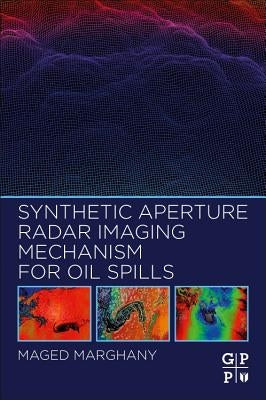 Synthetic Aperture Radar Imaging Mechanism for Oil Spills by Marghany, Maged