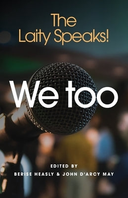 We Too: The Laity Speaks! by Heasly, Berise Catholic