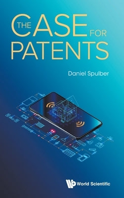 The Case for Patents by Spulber, Daniel F.