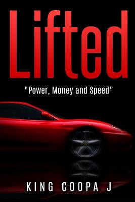 Lifted: "Money, Power, and Speed" by Coopa J., King